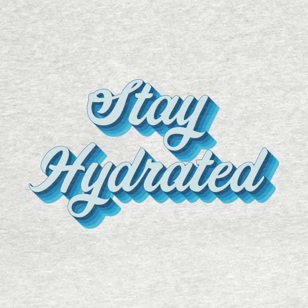 Stay Hydrated by n23tees